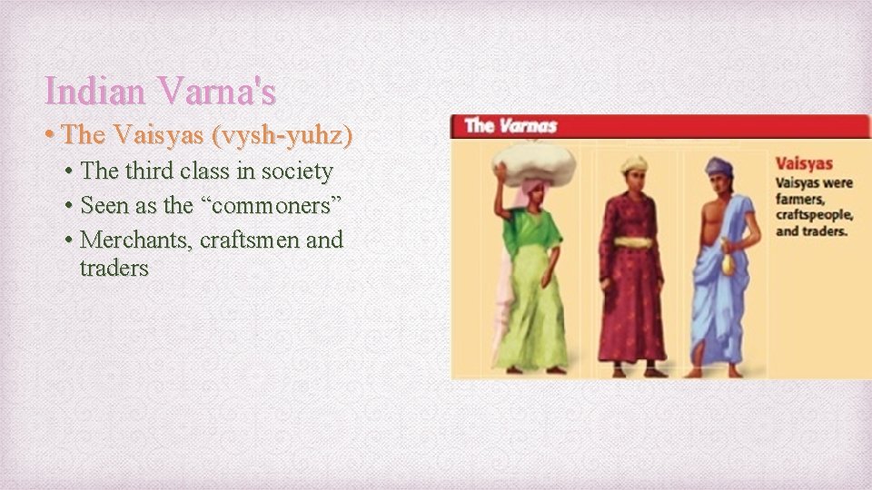 Indian Varna's • The Vaisyas (vysh-yuhz) • The third class in society • Seen