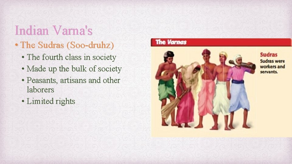 Indian Varna's • The Sudras (Soo-druhz) • The fourth class in society • Made