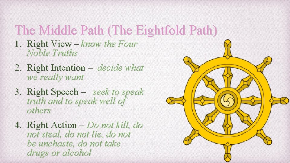 The Middle Path (The Eightfold Path) 1. Right View – know the Four Noble