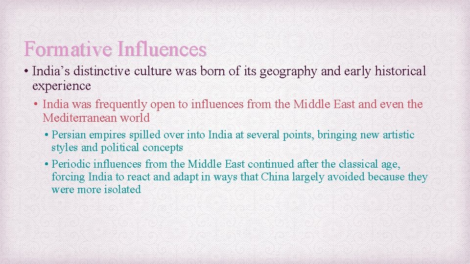 Formative Influences • India’s distinctive culture was born of its geography and early historical