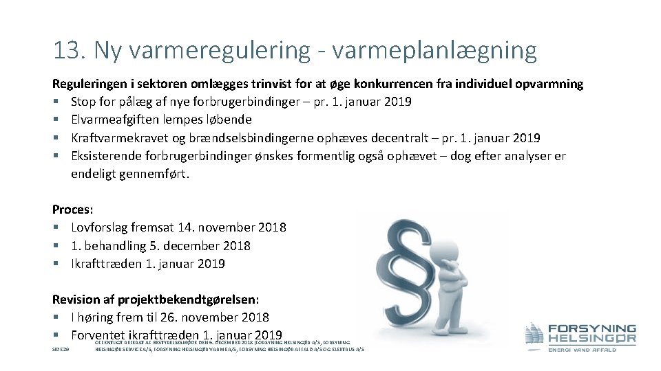 13. Ny varmeregulering - varmeplanlægning Reguleringen i sektoren omlægges trinvist for at øge konkurrencen