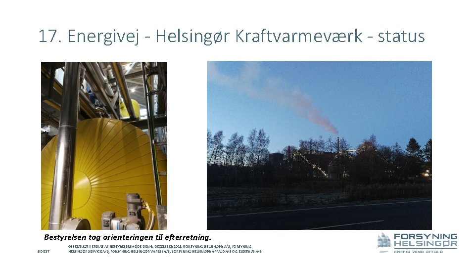 17. Energivej - Helsingør Kraftvarmeværk - status Bestyrelsen tog orienteringen til efterretning. SIDE 37