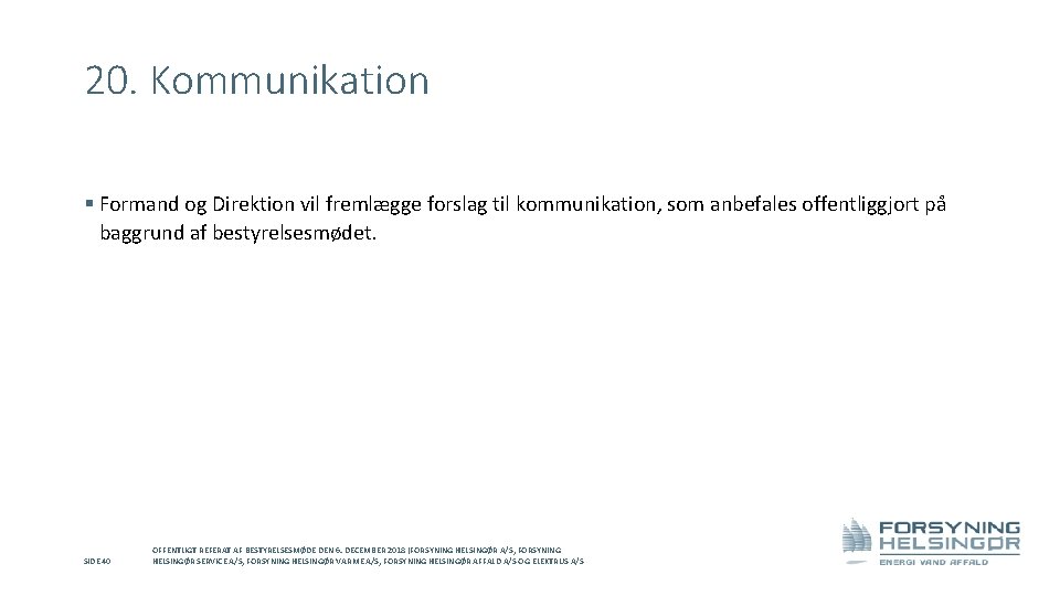 20. Kommunikation § Formand og Direktion vil fremlægge forslag til kommunikation, som anbefales offentliggjort