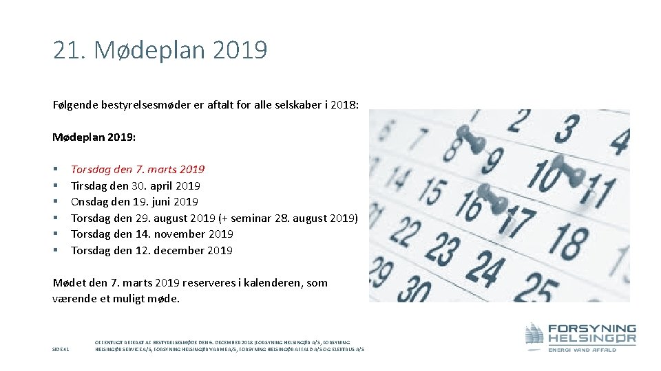 21. Mødeplan 2019 Følgende bestyrelsesmøder er aftalt for alle selskaber i 2018: Mødeplan 2019: