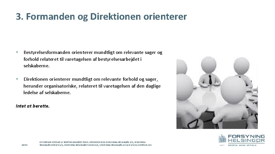 3. Formanden og Direktionen orienterer § Bestyrelsesformanden orienterer mundtligt om relevante sager og forhold