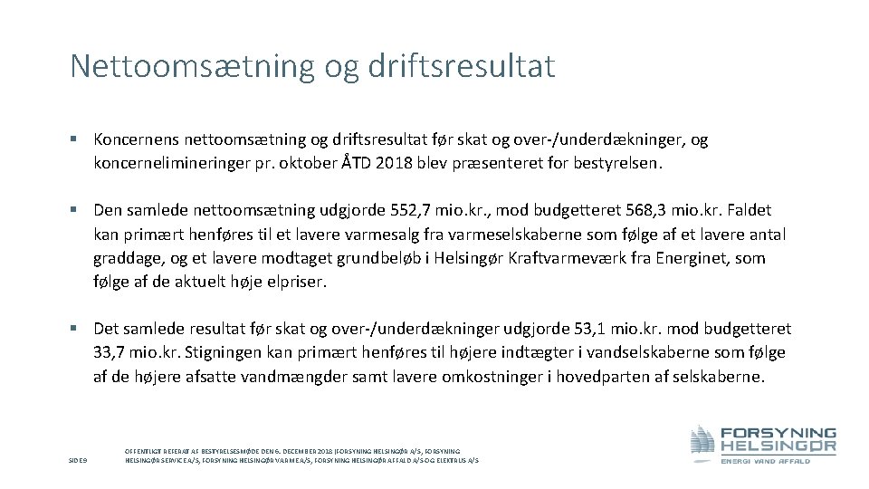 Nettoomsætning og driftsresultat § Koncernens nettoomsætning og driftsresultat før skat og over-/underdækninger, og koncernelimineringer