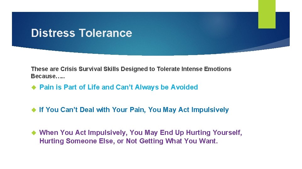 Distress Tolerance These are Crisis Survival Skills Designed to Tolerate Intense Emotions Because…. .