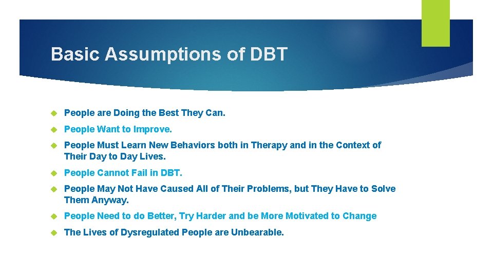 Basic Assumptions of DBT People are Doing the Best They Can. People Want to