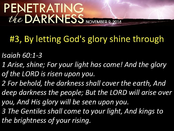 #3, By letting God's glory shine through Isaiah 60: 1 -3 1 Arise, shine;