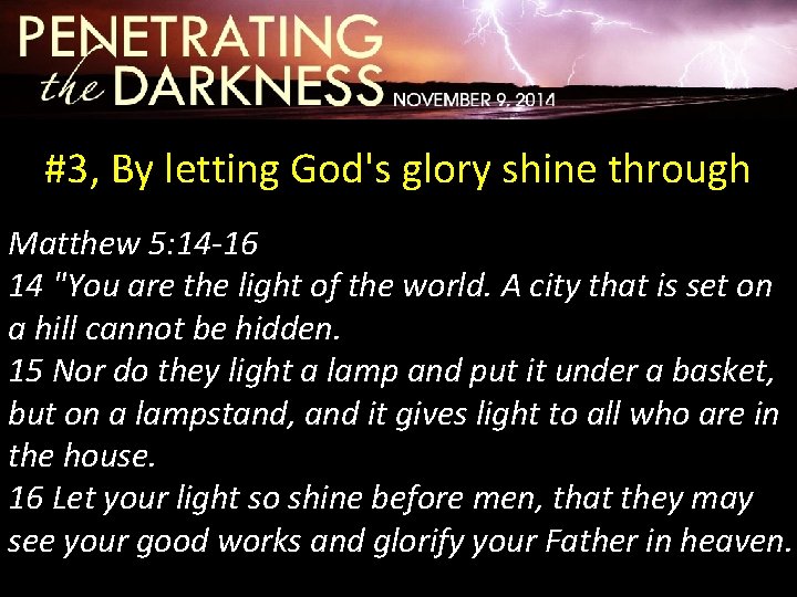 #3, By letting God's glory shine through Matthew 5: 14 -16 14 "You are