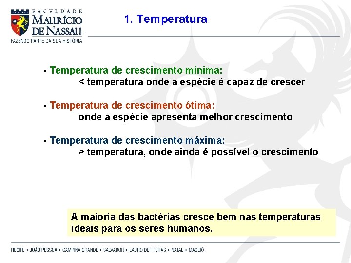 1. Temperatura - Temperatura de crescimento mínima: < temperatura onde a espécie é capaz