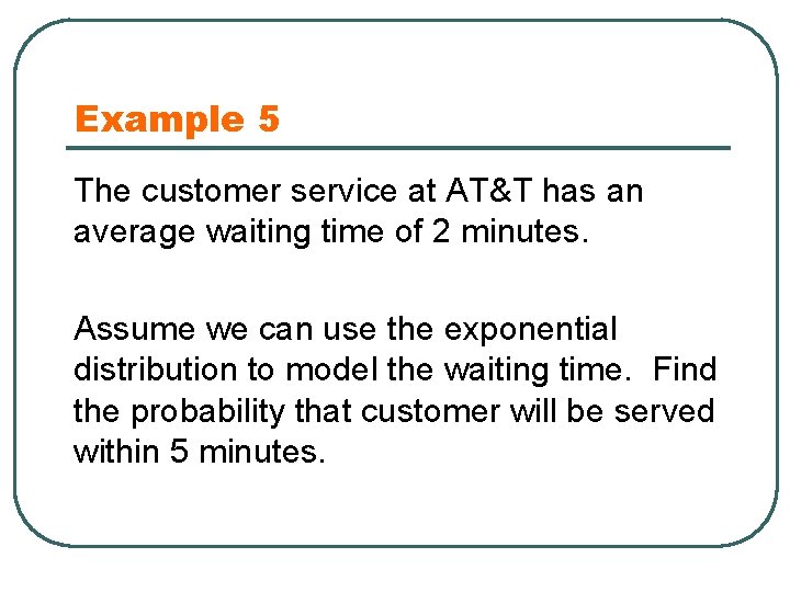 Example 5 The customer service at AT&T has an average waiting time of 2