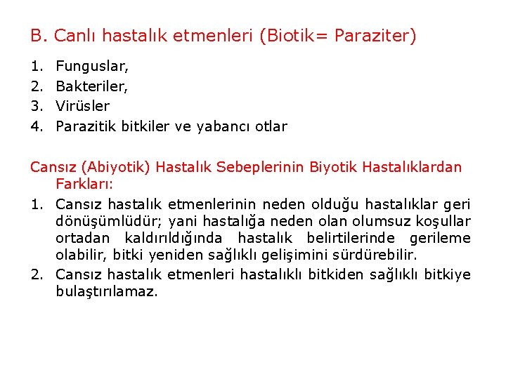 B. Canlı hastalık etmenleri (Biotik= Paraziter) 1. 2. 3. 4. Funguslar, Bakteriler, Virüsler Parazitik