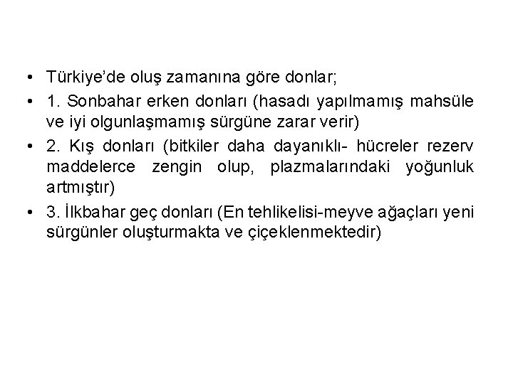  • Türkiye’de oluş zamanına göre donlar; • 1. Sonbahar erken donları (hasadı yapılmamış