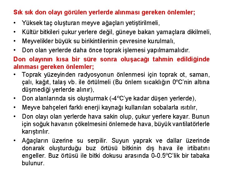 Sık sık don olayı görülen yerlerde alınması gereken önlemler; • Yüksek taç oluşturan meyve