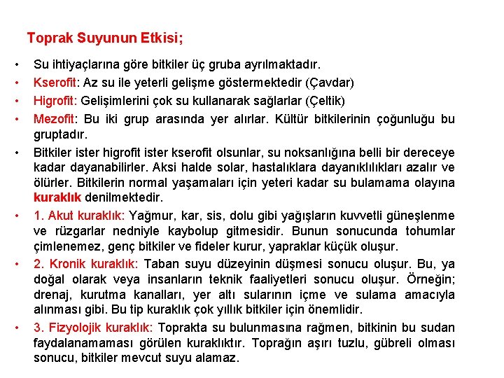 Toprak Suyunun Etkisi; • • Su ihtiyaçlarına göre bitkiler üç gruba ayrılmaktadır. Kserofit: Az