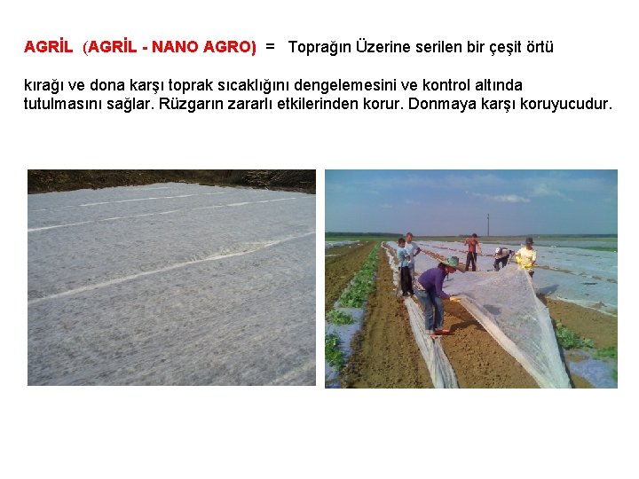 AGRİL (AGRİL - NANO AGRO) = Toprağın Üzerine serilen bir çeşit örtü kırağı ve