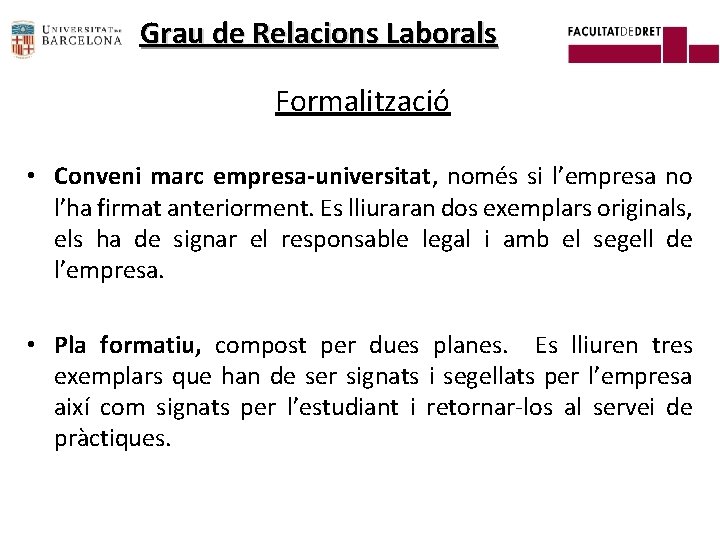 Grau de Relacions Laborals Formalització • Conveni marc empresa-universitat, només si l’empresa no l’ha