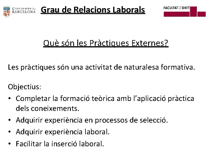 Grau de Relacions Laborals Què són les Pràctiques Externes? Les pràctiques són una activitat