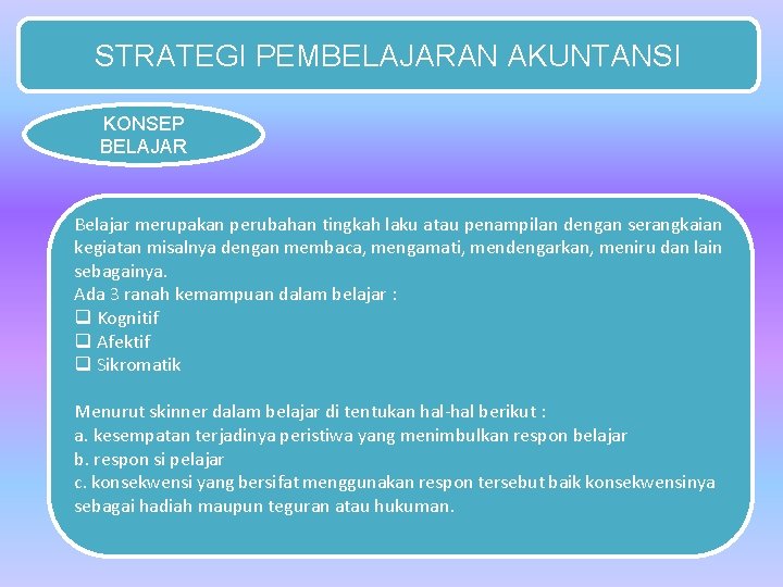 STRATEGI PEMBELAJARAN AKUNTANSI KONSEP BELAJAR Belajar merupakan perubahan tingkah laku atau penampilan dengan serangkaian