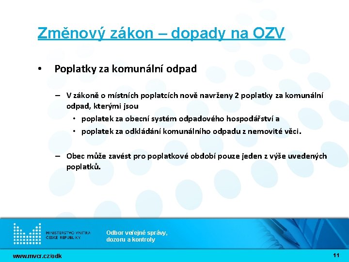 Změnový zákon – dopady na OZV • Poplatky za komunální odpad – V zákoně Změnový zákon – dopady na OZV • Poplatky za komunální odpad – V zákoně