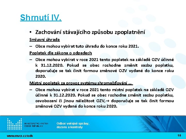 Shrnutí IV. • Zachování stávajícího způsobu zpoplatnění Smluvní úhrada – Obce mohou vybírat tuto Shrnutí IV. • Zachování stávajícího způsobu zpoplatnění Smluvní úhrada – Obce mohou vybírat tuto