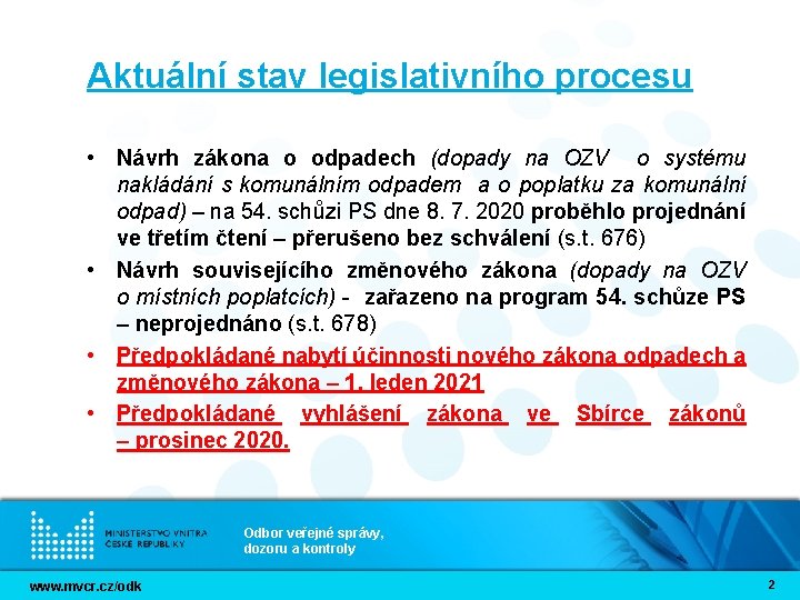 Aktuální stav legislativního procesu • Návrh zákona o odpadech (dopady na OZV o systému Aktuální stav legislativního procesu • Návrh zákona o odpadech (dopady na OZV o systému