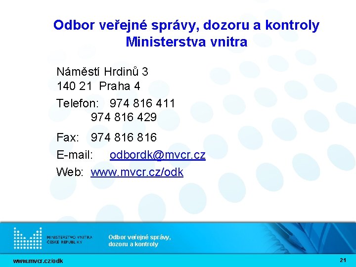Odbor veřejné správy, dozoru a kontroly Ministerstva vnitra Náměstí Hrdinů 3 140 21 Praha Odbor veřejné správy, dozoru a kontroly Ministerstva vnitra Náměstí Hrdinů 3 140 21 Praha