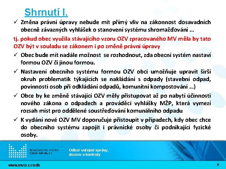 Shrnutí I. ü Změna právní úpravy nebude mít přímý vliv na zákonnost dosavadních obecně Shrnutí I. ü Změna právní úpravy nebude mít přímý vliv na zákonnost dosavadních obecně