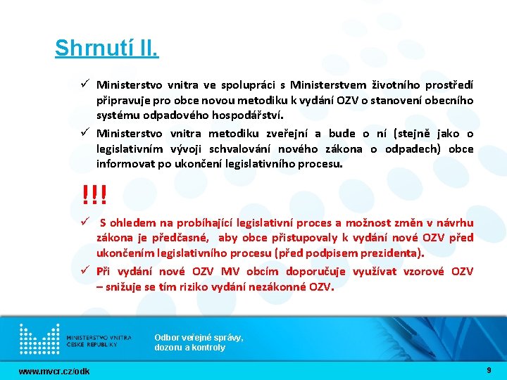 Shrnutí II. ü Ministerstvo vnitra ve spolupráci s Ministerstvem životního prostředí připravuje pro obce Shrnutí II. ü Ministerstvo vnitra ve spolupráci s Ministerstvem životního prostředí připravuje pro obce