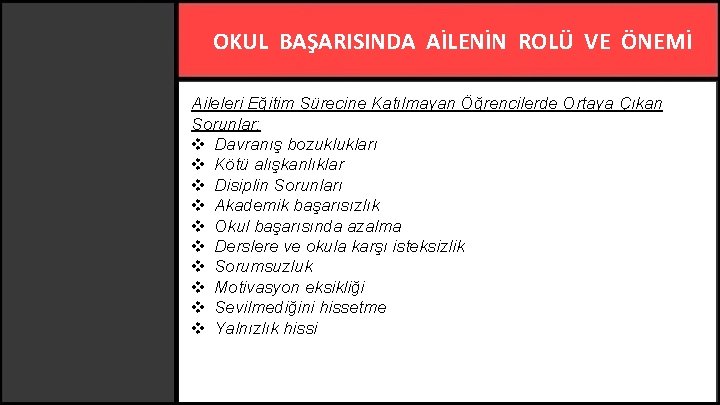 OKUL BAŞARISINDA AİLENİN ROLÜ VE ÖNEMİ Aileleri Eğitim Sürecine Katılmayan Öğrencilerde Ortaya Çıkan Sorunlar: