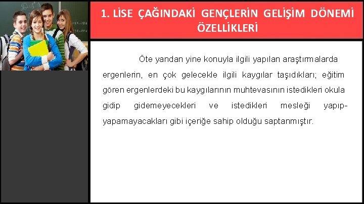 1. LİSE ÇAĞINDAKİ GENÇLERİN GELİŞİM DÖNEMİ ÖZELLİKLERİ Öte yandan yine konuyla ilgili yapılan araştırmalarda