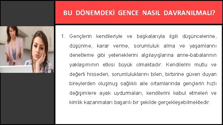 BU DÖNEMDEKİ GENCE NASIL DAVRANILMALI? 1. Gençlerin kendileriyle ve başkalarıyla ilgili düşüncelerine, düşünme, karar