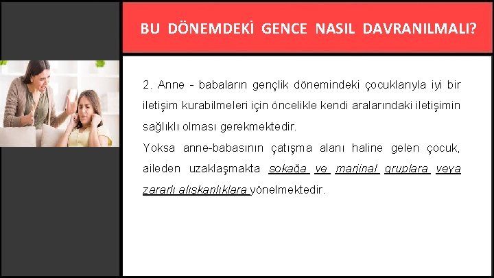 BU DÖNEMDEKİ GENCE NASIL DAVRANILMALI? 2. Anne - babaların gençlik dönemindeki çocuklarıyla iyi bir