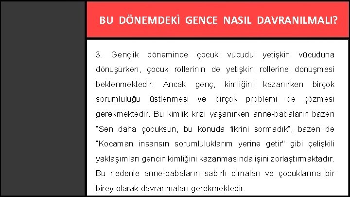 BU DÖNEMDEKİ GENCE NASIL DAVRANILMALI? 3. Gençlik döneminde çocuk vücudu yetişkin vücuduna dönüşürken, çocuk