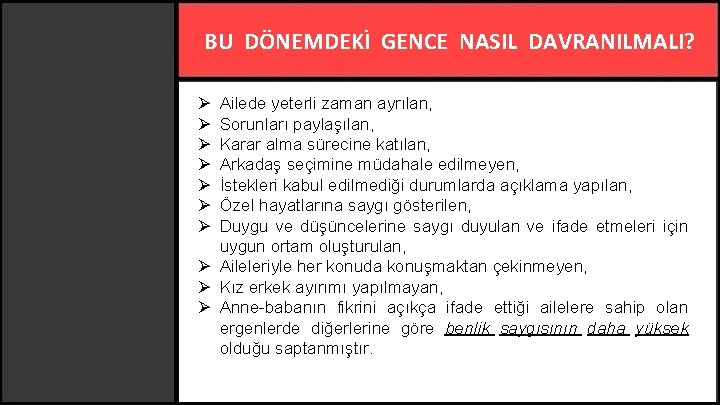 BU DÖNEMDEKİ GENCE NASIL DAVRANILMALI? Ø Ø Ø Ø Ailede yeterli zaman ayrılan, Sorunları