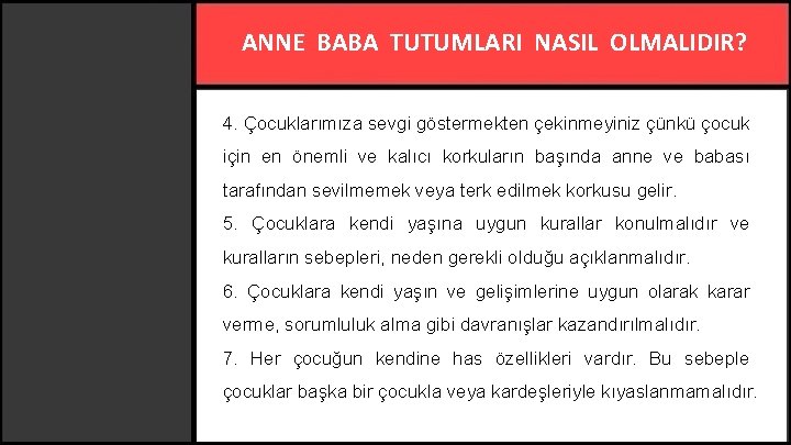 ANNE BABA TUTUMLARI NASIL OLMALIDIR? 4. Çocuklarımıza sevgi göstermekten çekinmeyiniz çünkü çocuk için en