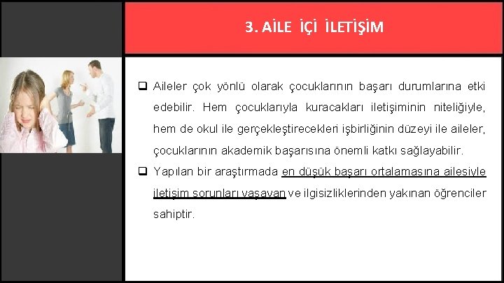 3. AİLE İÇİ İLETİŞİM q Aileler çok yönlü olarak çocuklarının başarı durumlarına etki edebilir.