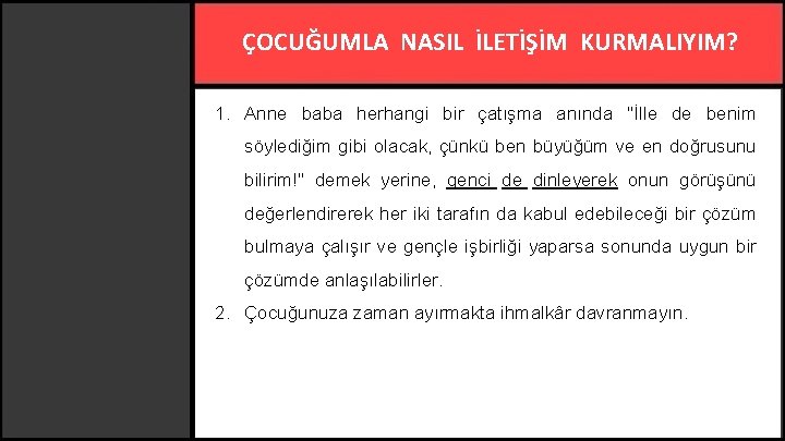 ÇOCUĞUMLA NASIL İLETİŞİM KURMALIYIM? 1. Anne baba herhangi bir çatışma anında "İlle de benim