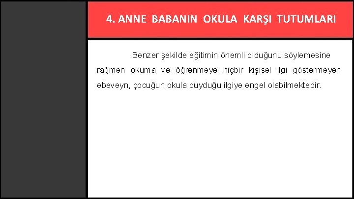 4. ANNE BABANIN OKULA KARŞI TUTUMLARI Benzer şekilde eğitimin önemli olduğunu söylemesine rağmen okuma