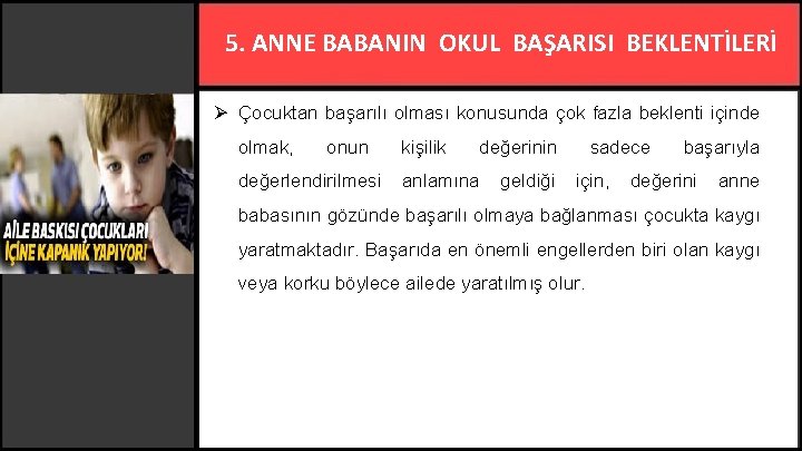 5. ANNE BABANIN OKUL BAŞARISI BEKLENTİLERİ Ø Çocuktan başarılı olması konusunda çok fazla beklenti