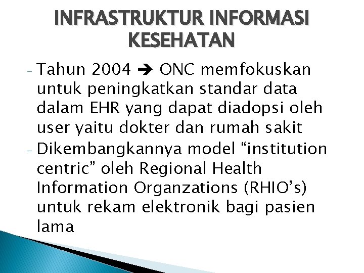 INFRASTRUKTUR INFORMASI KESEHATAN Tahun 2004 ONC memfokuskan untuk peningkatkan standar data dalam EHR yang