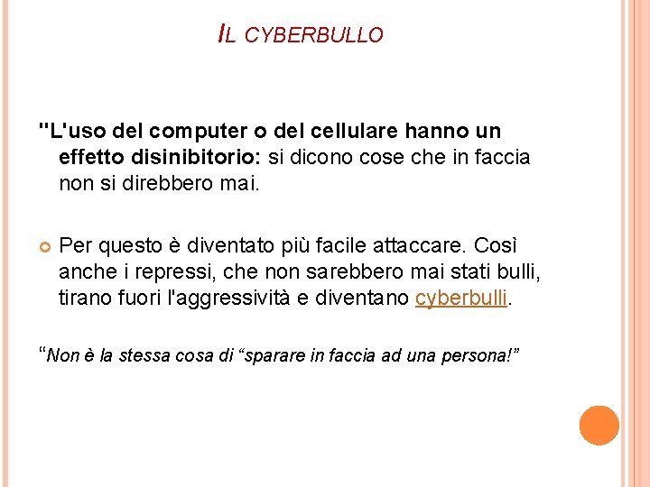 IL CYBERBULLO "L'uso del computer o del cellulare hanno un effetto disinibitorio: si dicono