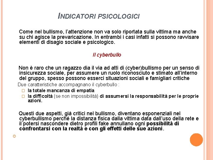 INDICATORI PSICOLOGICI Come nel bullismo, l’attenzione non va solo riportata sulla vittima ma anche