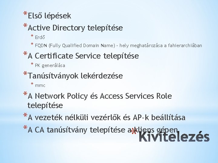 *Első lépések *Active Directory telepítése * Erdő * FQDN (Fully Qualified Domain Name) – *Első lépések *Active Directory telepítése * Erdő * FQDN (Fully Qualified Domain Name) –