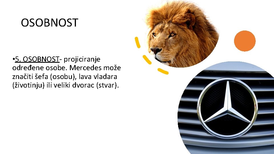 OSOBNOST • 5. OSOBNOST- projiciranje određene osobe. Mercedes može značiti šefa (osobu), lava vladara