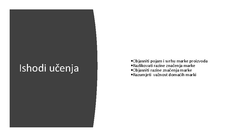 Ishodi učenja • Objasniti pojam i svrhu marke proizvoda • Razlikovati razine značenja marke