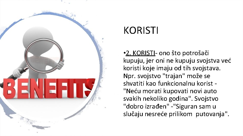 KORISTI • 2. KORISTI- ono što potrošači kupuju, jer oni ne kupuju svojstva već