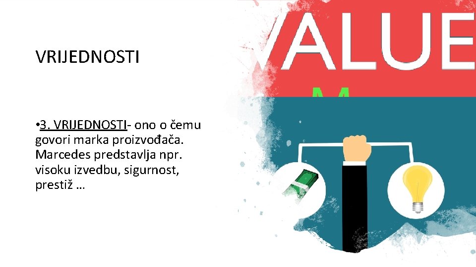 VRIJEDNOSTI • 3. VRIJEDNOSTI- ono o čemu govori marka proizvođača. Marcedes predstavlja npr. visoku