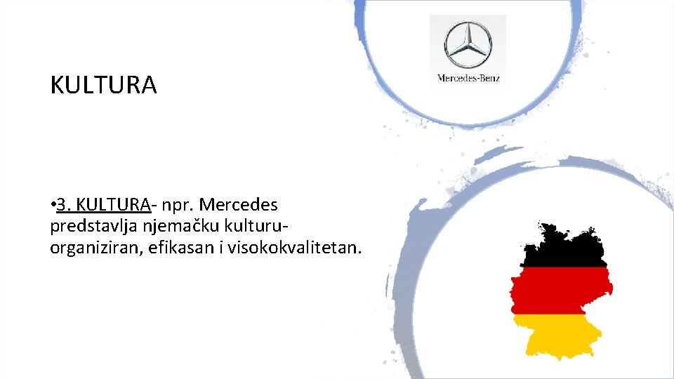 KULTURA • 3. KULTURA- npr. Mercedes predstavlja njemačku kulturu- organiziran, efikasan i visokokvalitetan. 